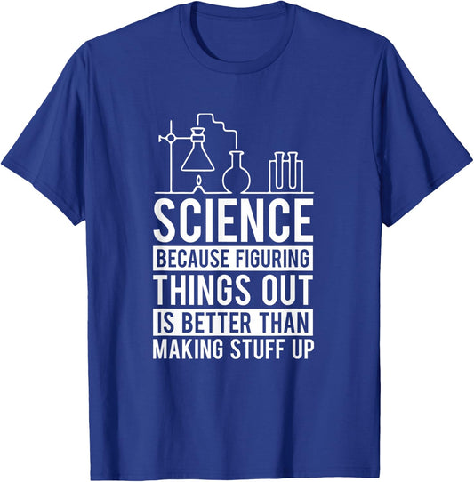 Science Figuring Things Out Is Better Than Making Stuff Up Women Kids T-Shirt - T-Shirt | Royal