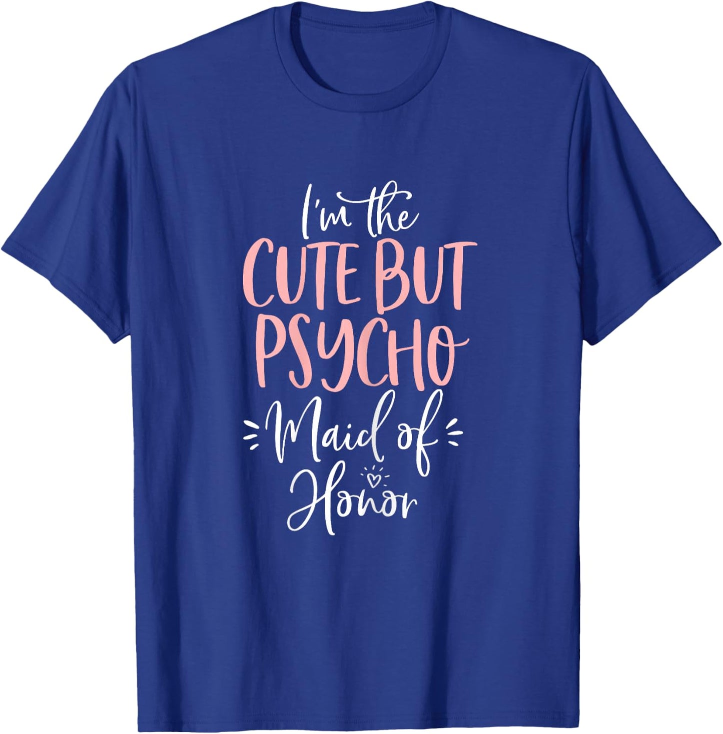 Cute But Psycho Maid of Honor T Shirt Matching Bachelorette T-Shirt - T-Shirt | Royal