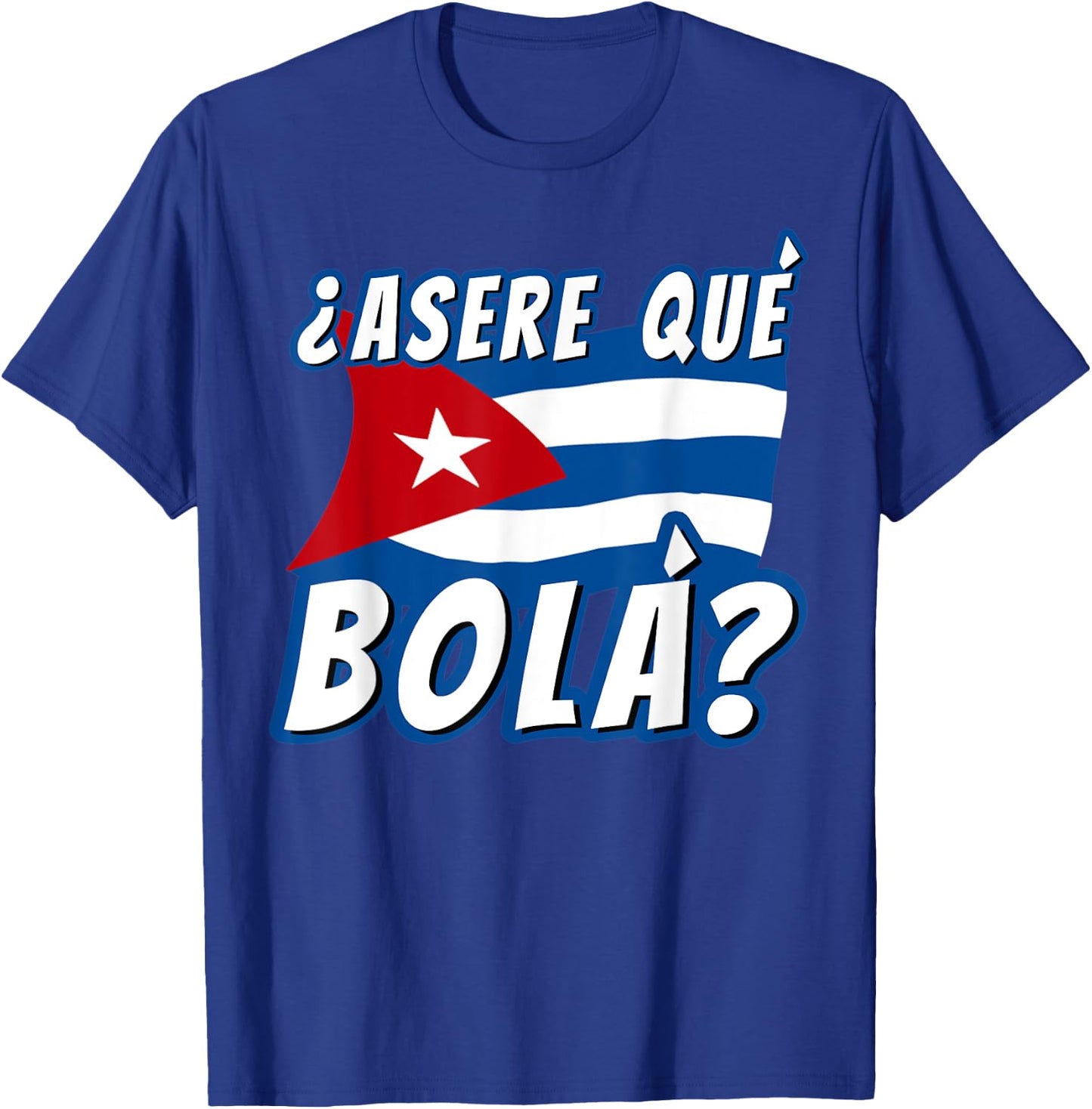 Funny Cuban Saying Havana Cuba Flag Asere Que Bola T-Shirt - T-Shirt | Royal