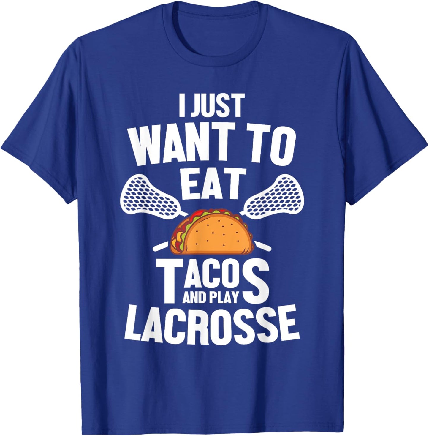 I Just Want To Eat Tacos And Play Lacrosse Player Novelty T-Shirt - T-Shirt | Royal