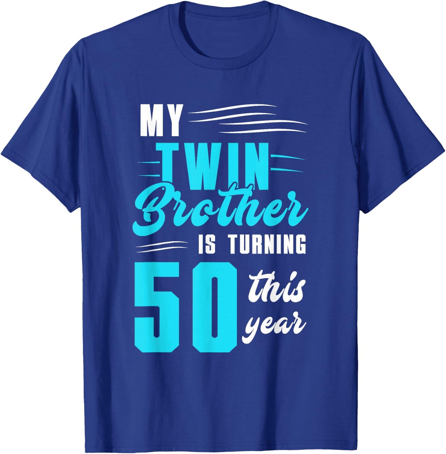 My Twin Brother Is Turning 50 This Year T-Shirt - T-Shirt | Royal