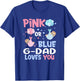 Pink Or Blue G Dad Loves You Baby Gender Reveal Party T-Shirt - T-Shirt | Royal