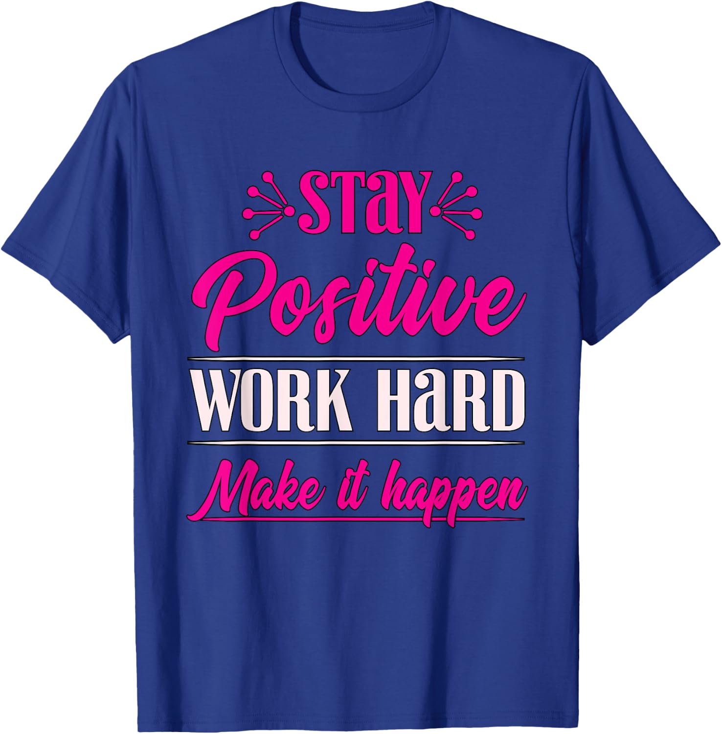 Stay Positive Work Hard Make It Happen Weightlifting T-Shirt - T-Shirt | Royal