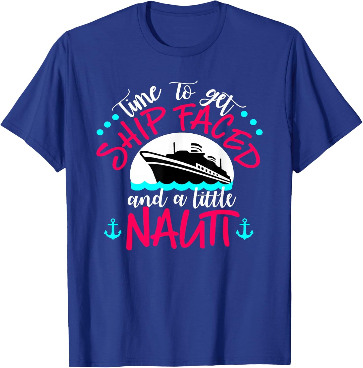 Time to get Ship Faced and a little Nauti T-Shirt - T-Shirt | Royal