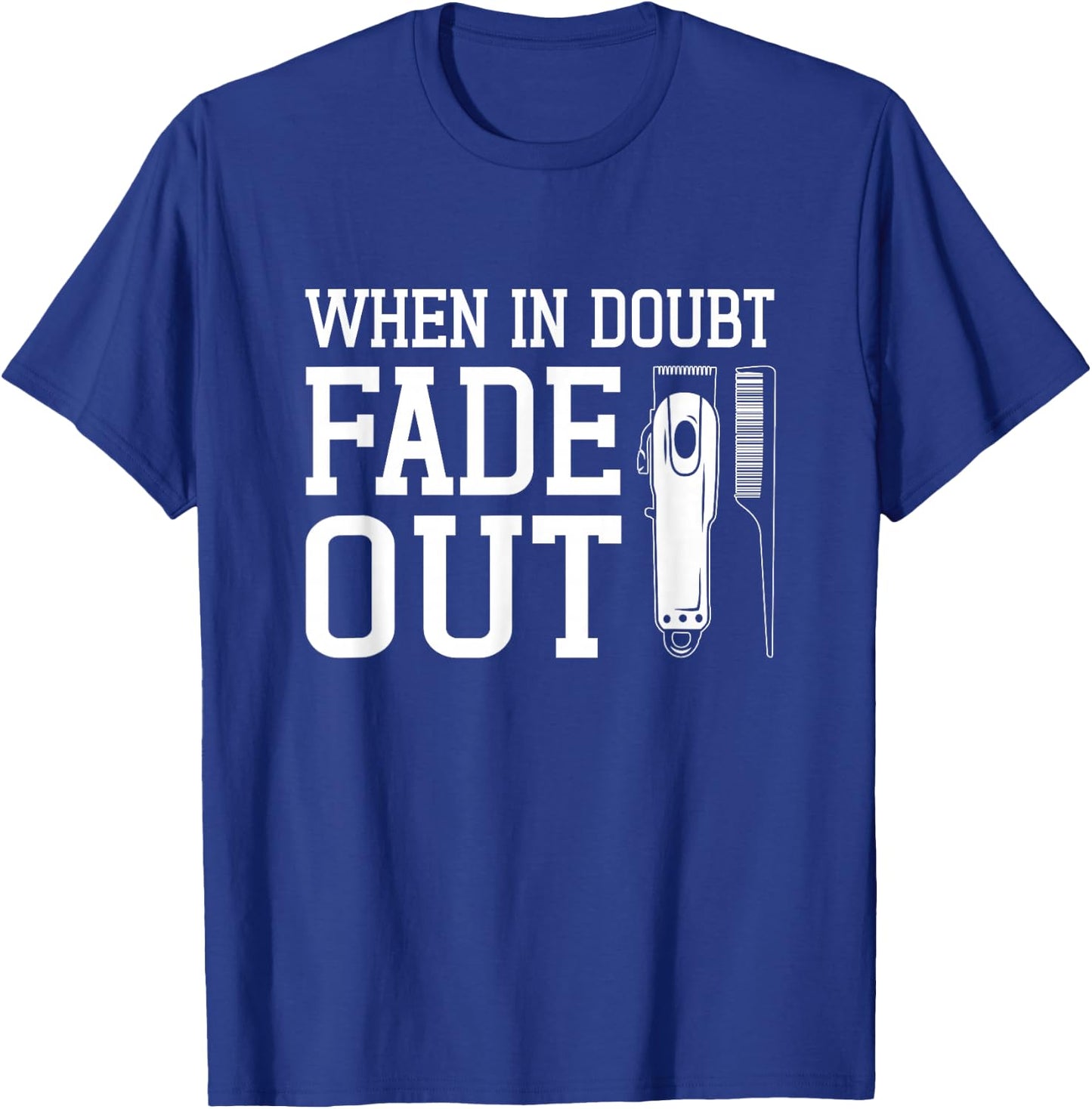 Barber Funny | When In Doubt Fade It Out T-Shirt - T-Shirt | Royal