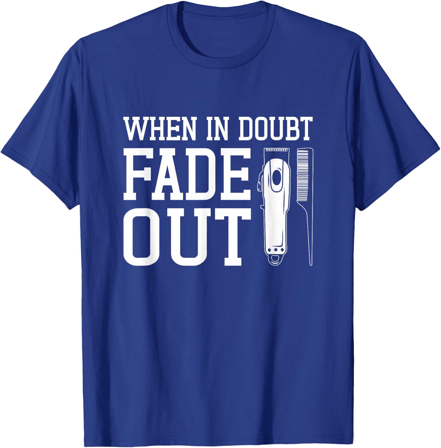 Barber Funny | When In Doubt Fade It Out T-Shirt - T-Shirt | Royal