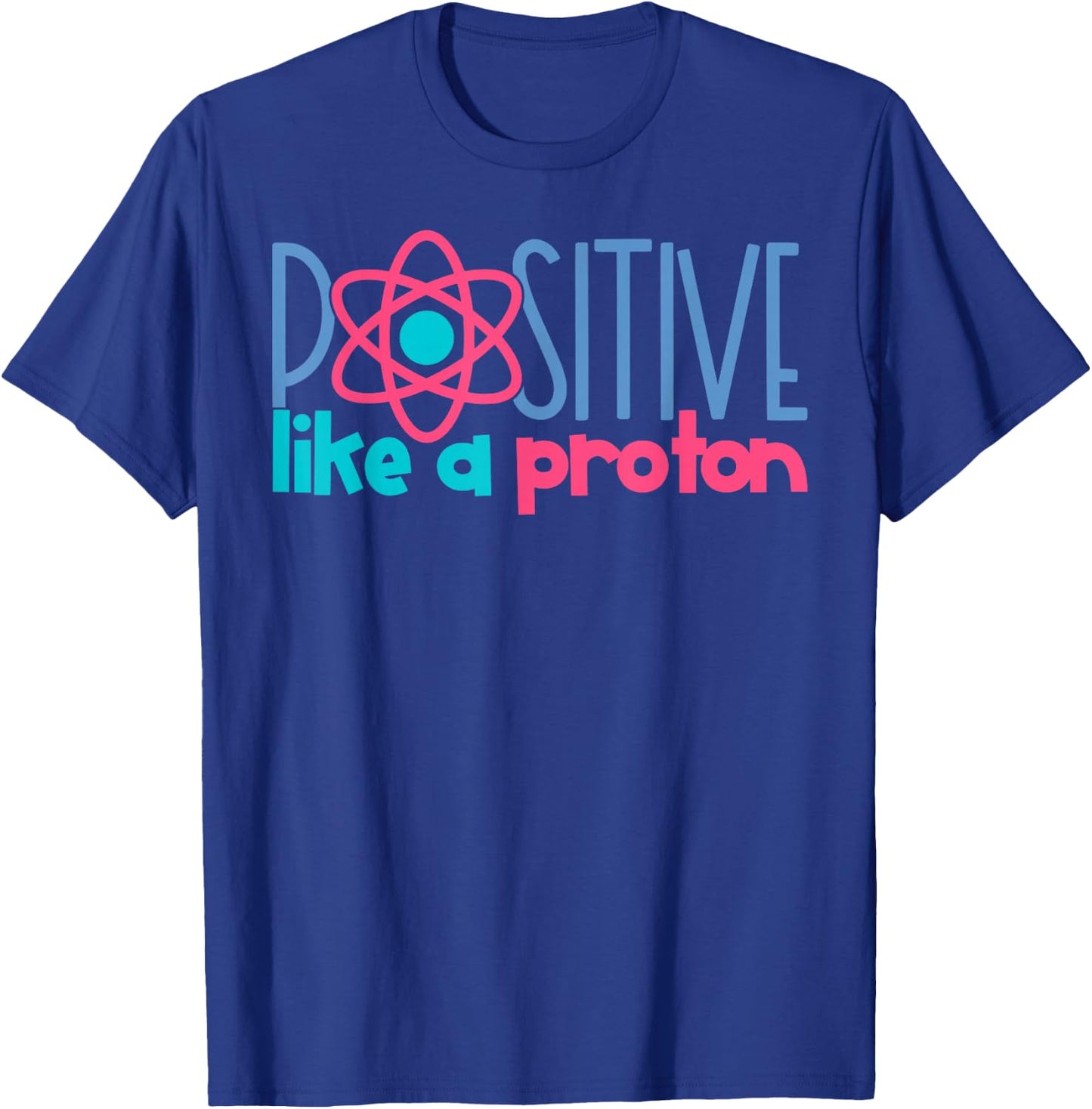 Positive Like A Proton Funny Science T-Shirt - T-Shirt | Royal