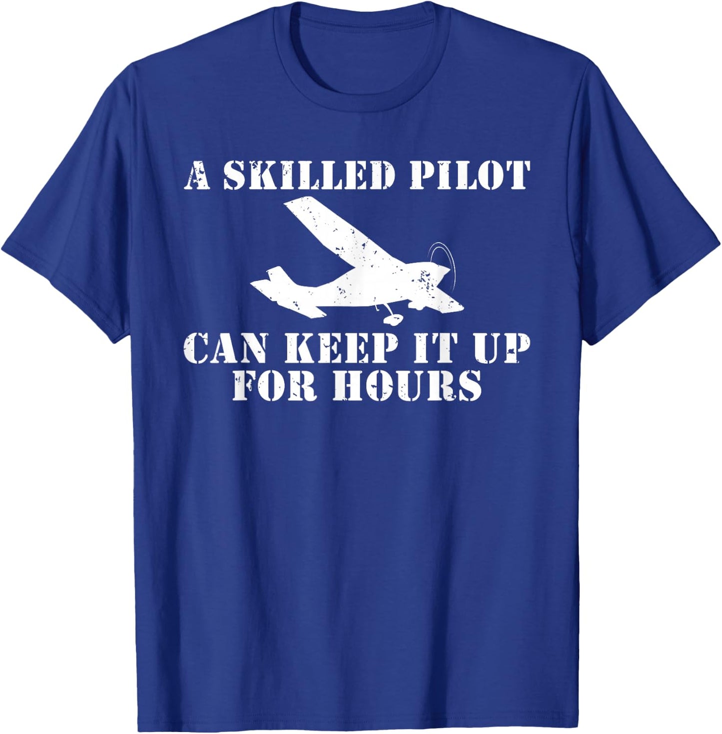A skilled Pilot can keep it up for Hours Flying Aircraft T-Shirt - T-Shirt | Royal