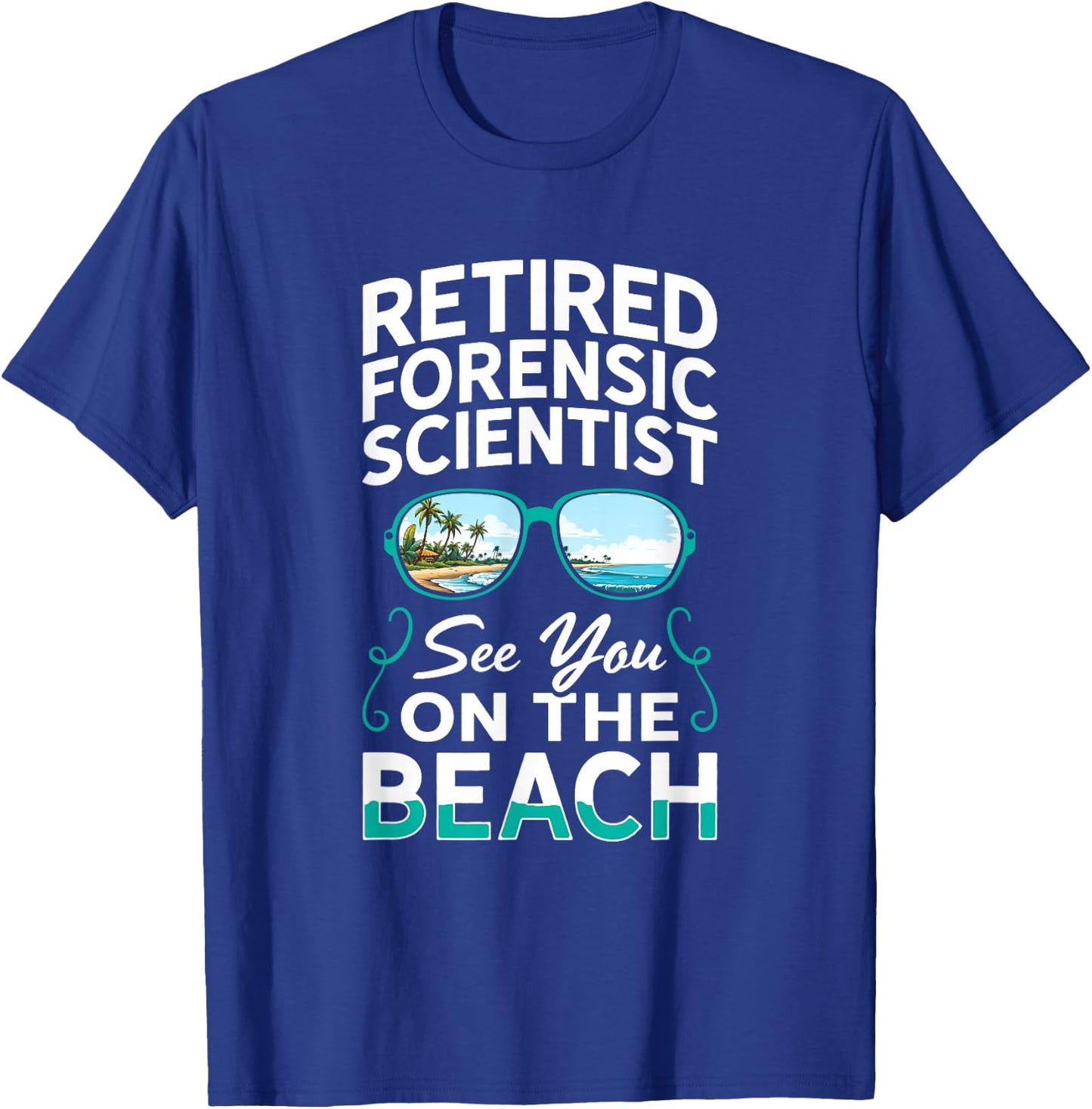 Sunglasses Beach Retired Forensic Scientist T-Shirt - T-Shirt | Royal