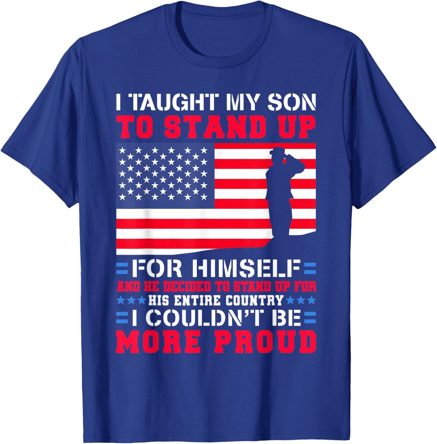 I Taught My Son To Stand Up For Himself US Military Dad T-Shirt - T-Shirt | Royal