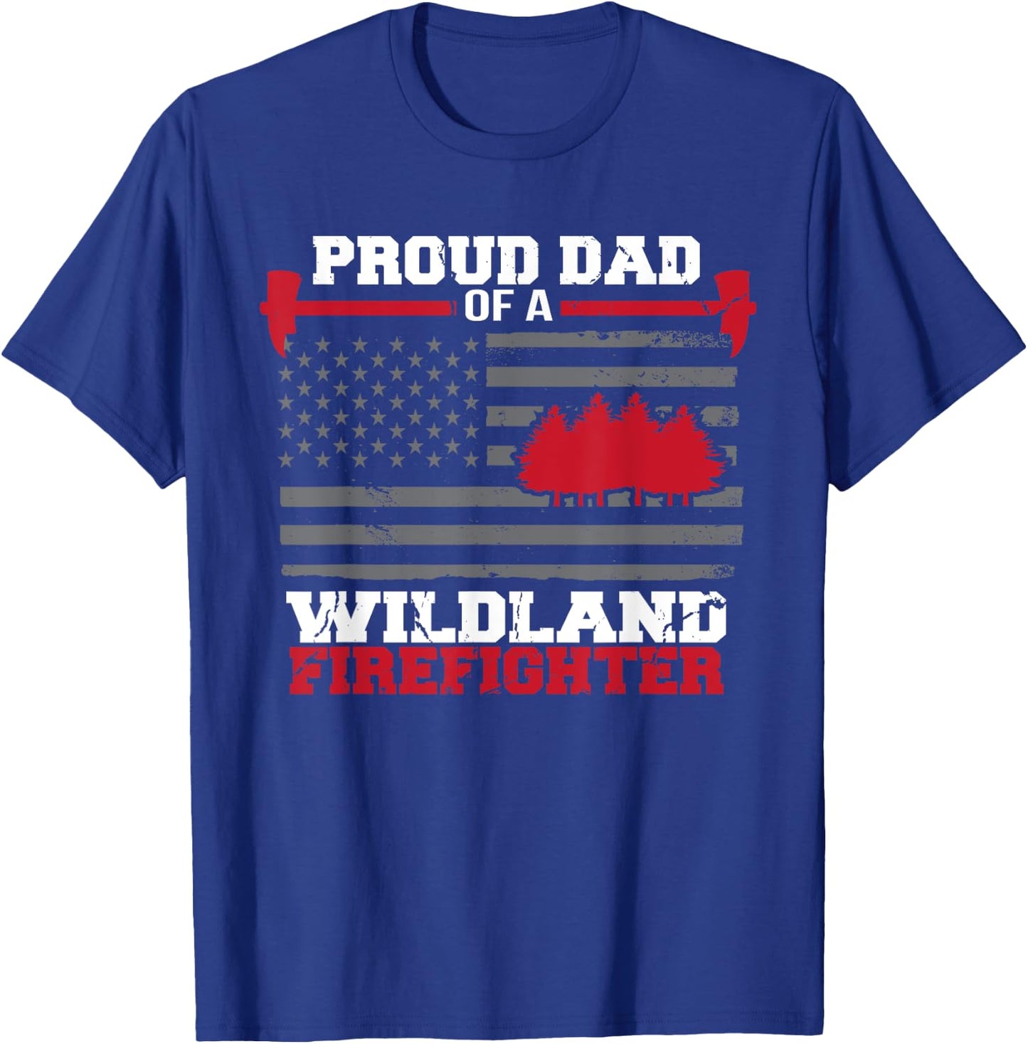 Proud Dad Of A Wildland Firefighter Wildfire Suppression USA T-Shirt - T-Shirt | Royal