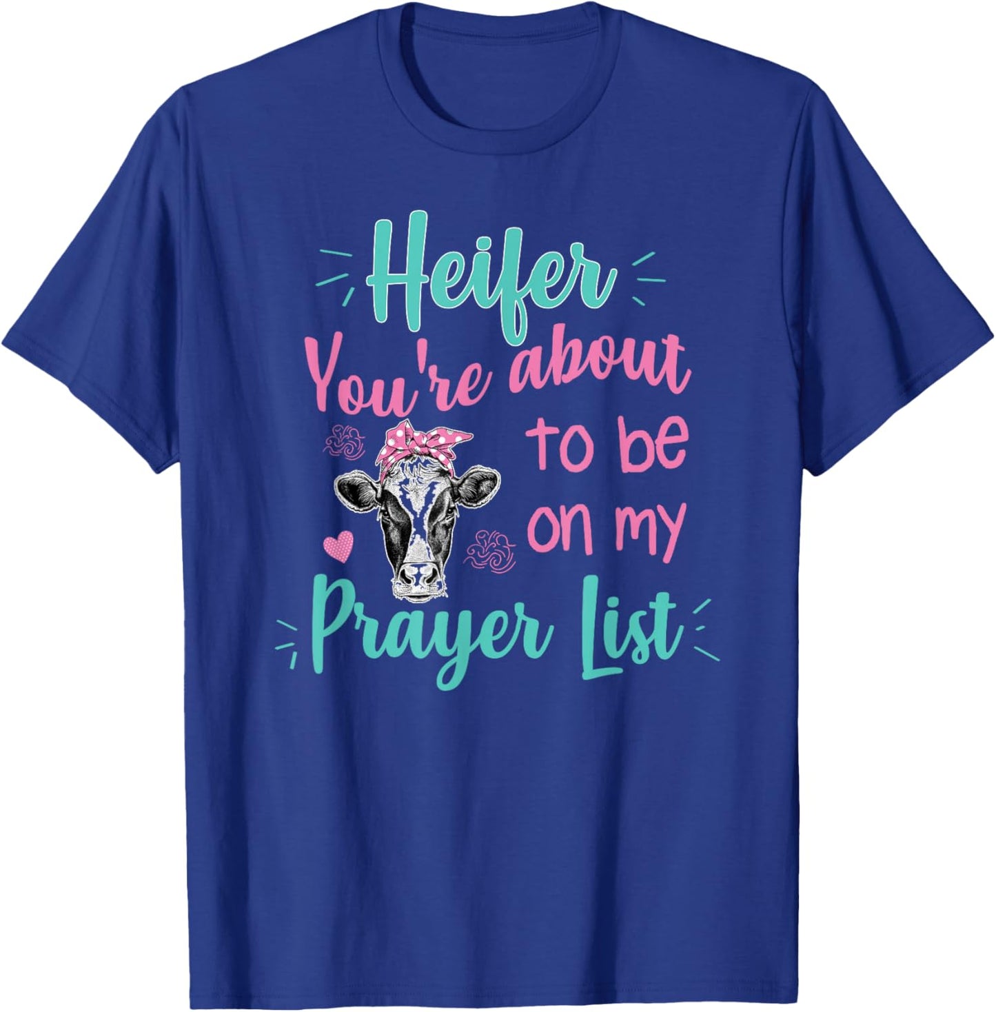 Heifer Please Funny Prayer List Southern Christian Country T-Shirt - T-Shirt | Royal