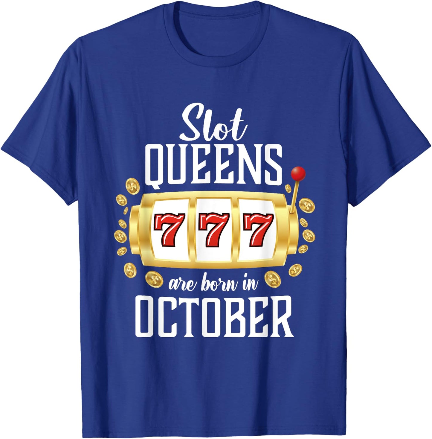 Slot Queens Are Born In October Casino Women's Birthday T-Shirt - T-Shirt | Royal