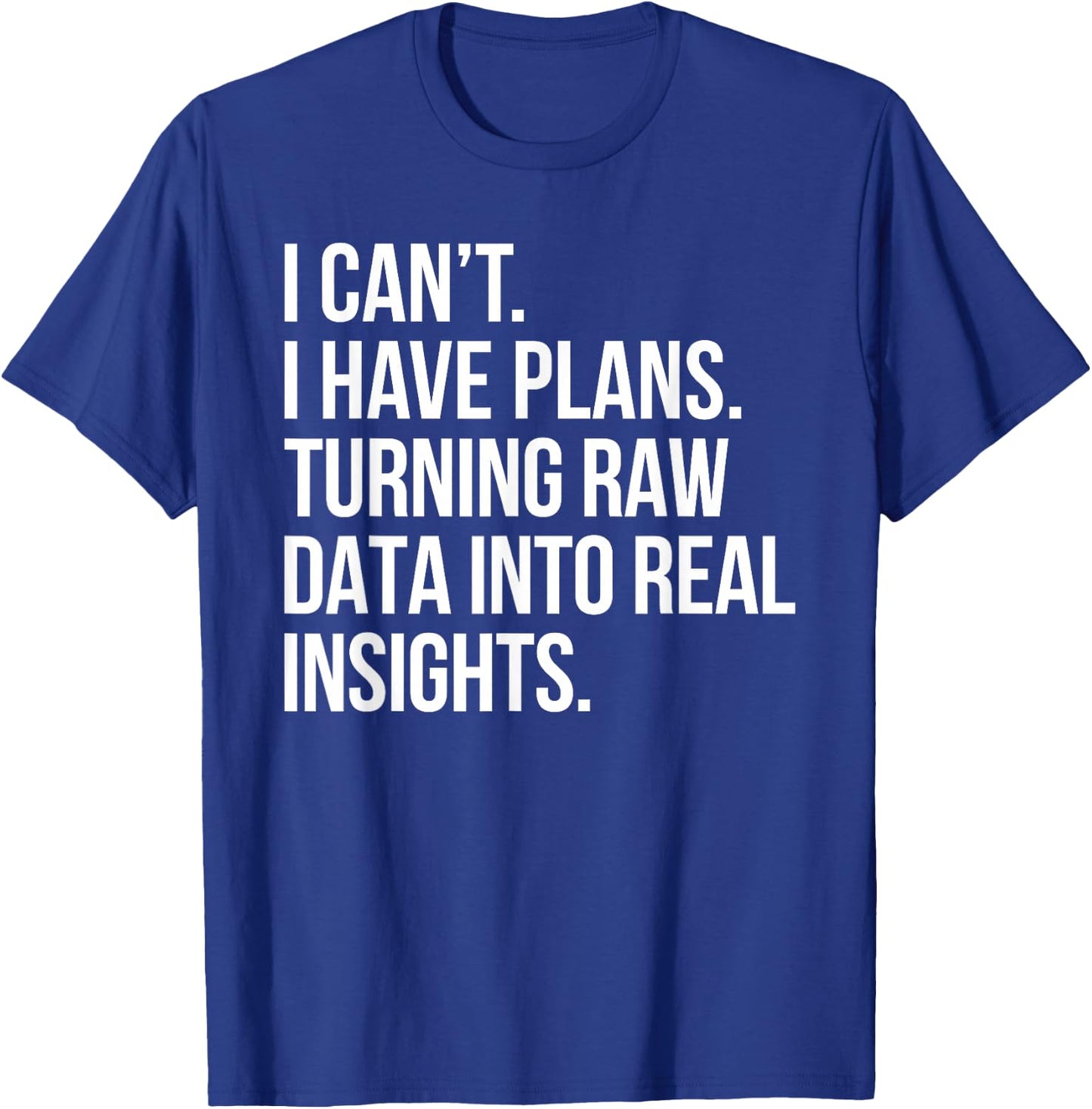 I Can't I Have Plans Data Analyst Funny Quote Business Humor T-Shirt - T-Shirt | Royal