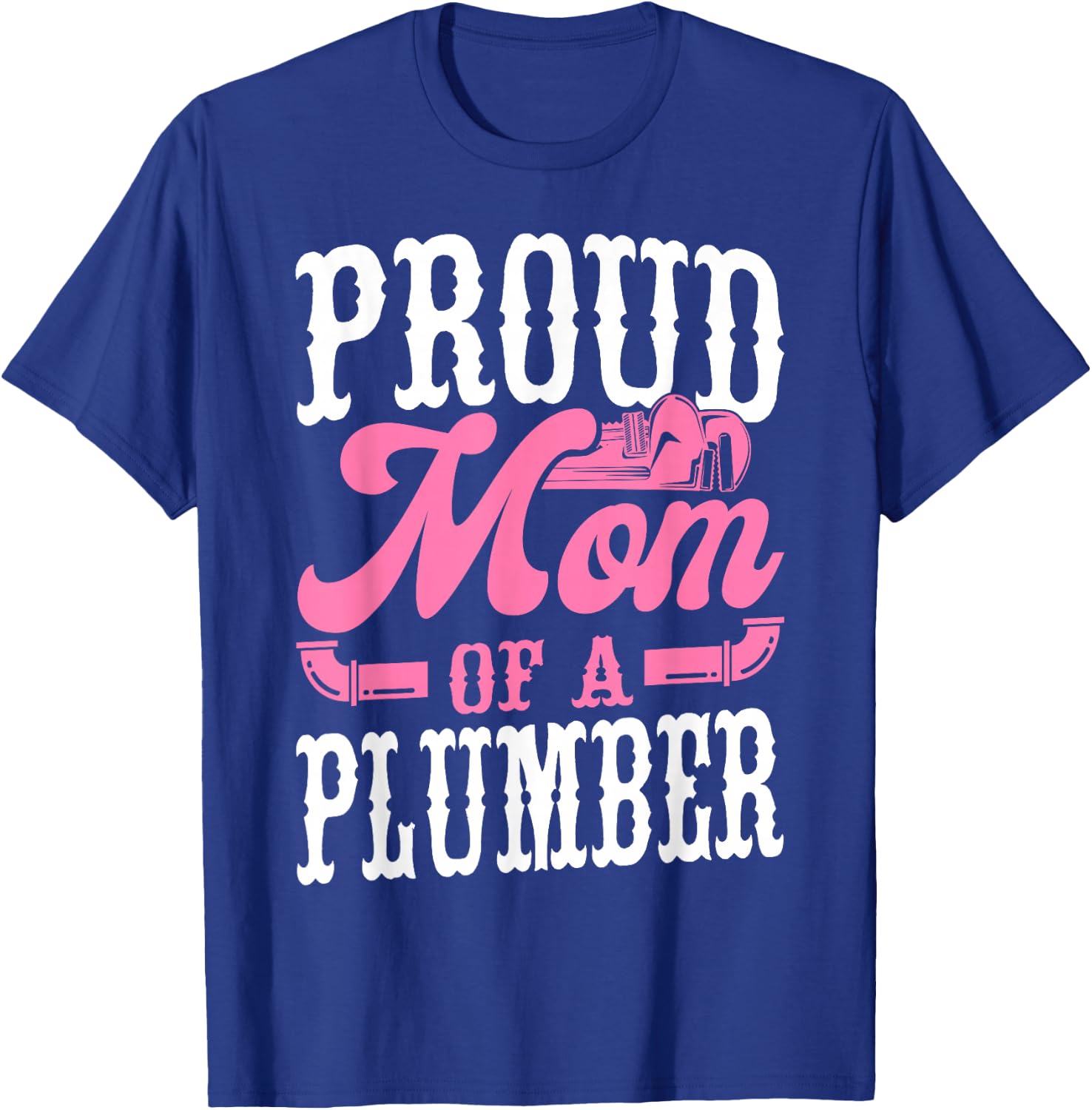 Plumbing Plumber Mom Proud Mom Of A Plumber T-Shirt - T-Shirt | Royal