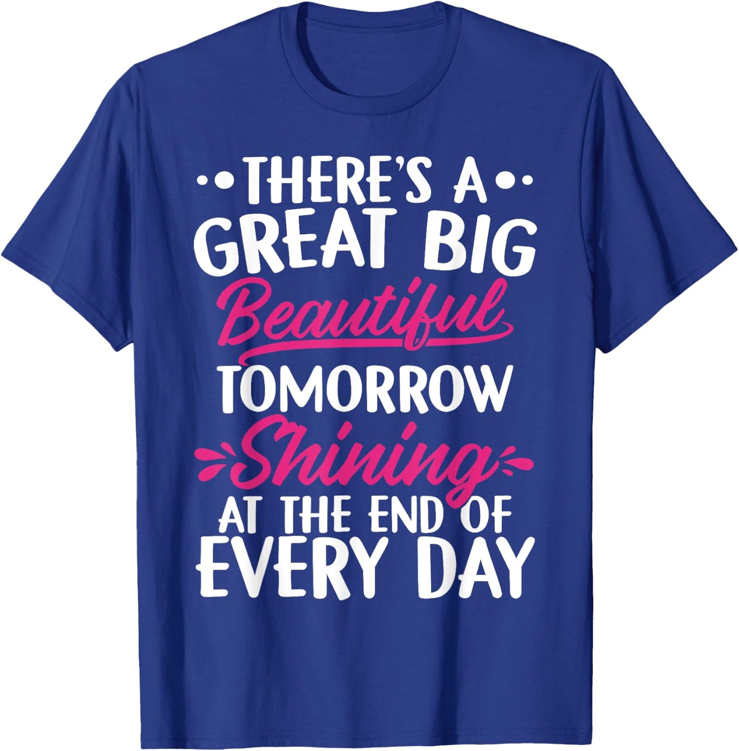 There's A Great Big Beautiful Tomorrow Funny Gift T-Shirt - T-Shirt | Royal