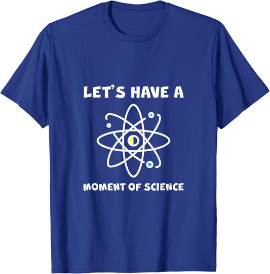 Let's Have A Moment Of Science T-Shirt - T-Shirt | Royal