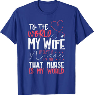 To The World My Wife Is Nurse To Me That Nurse Is My World T-Shirt - T-Shirt | Royal
