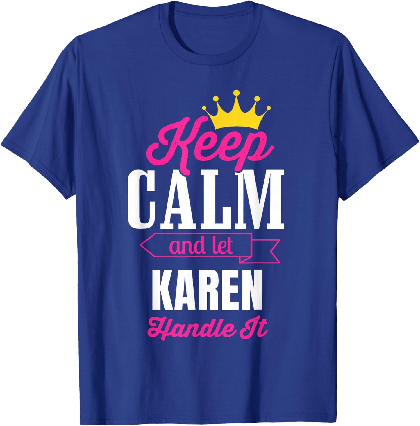 Keep Calm And Let Karen Handle It Personalized Name T-Shirt - T-Shirt | Royal