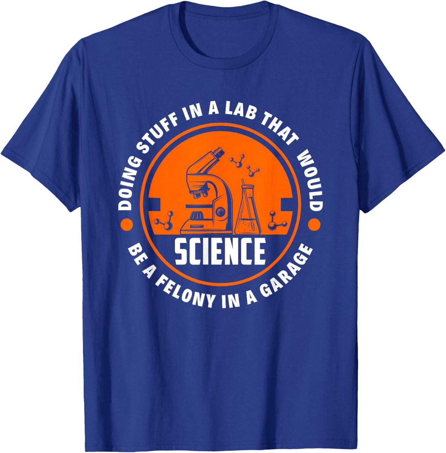 Science Doing Stuff Lab That Would Be A Felony In A Garage T-Shirt - T-Shirt | Royal