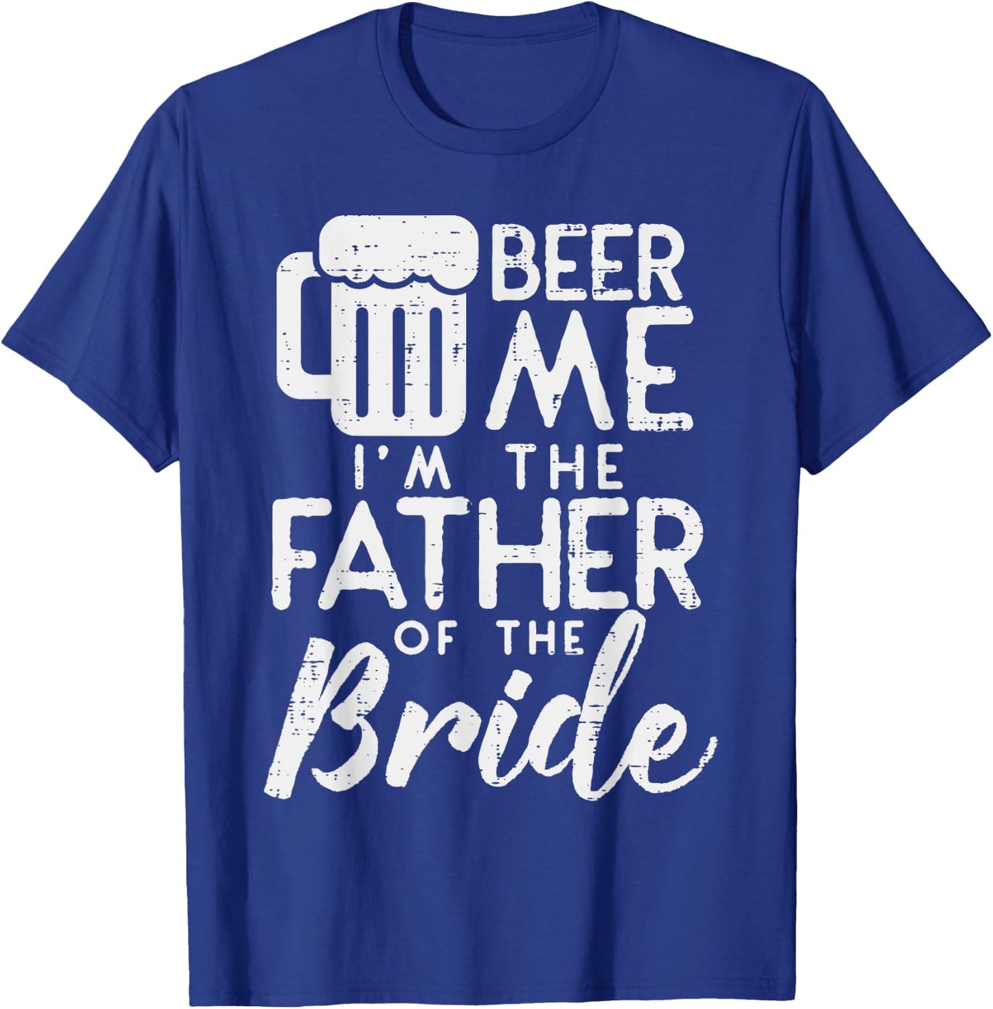 Beer Me Im Father Of The Bride Shirt Rehearsal Dinner Gift T-Shirt - T-Shirt | Royal