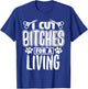I Cut Bitches For A Living Humor Grooming Dog Stylists T-Shirt - T-Shirt | Royal