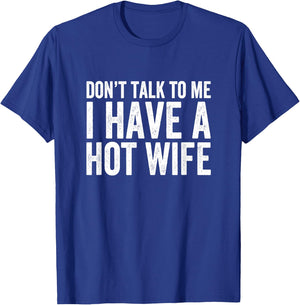 Don't Talk To Me I Have A Wife T-Shirt - T-Shirt | Royal
