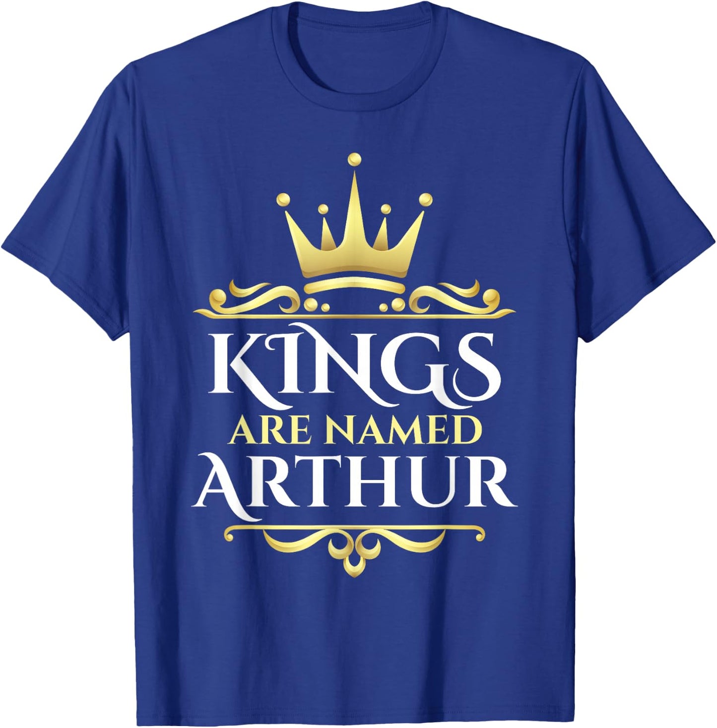 Kings Are Named Arthur T-Shirt - T-Shirt | Royal