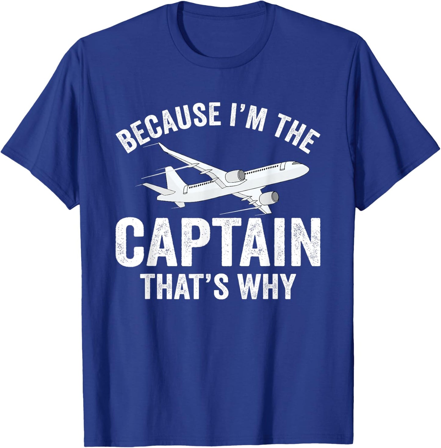 Because I'm The Captain That's Why Funny Airplane Pilot T-Shirt - T-Shirt | Royal