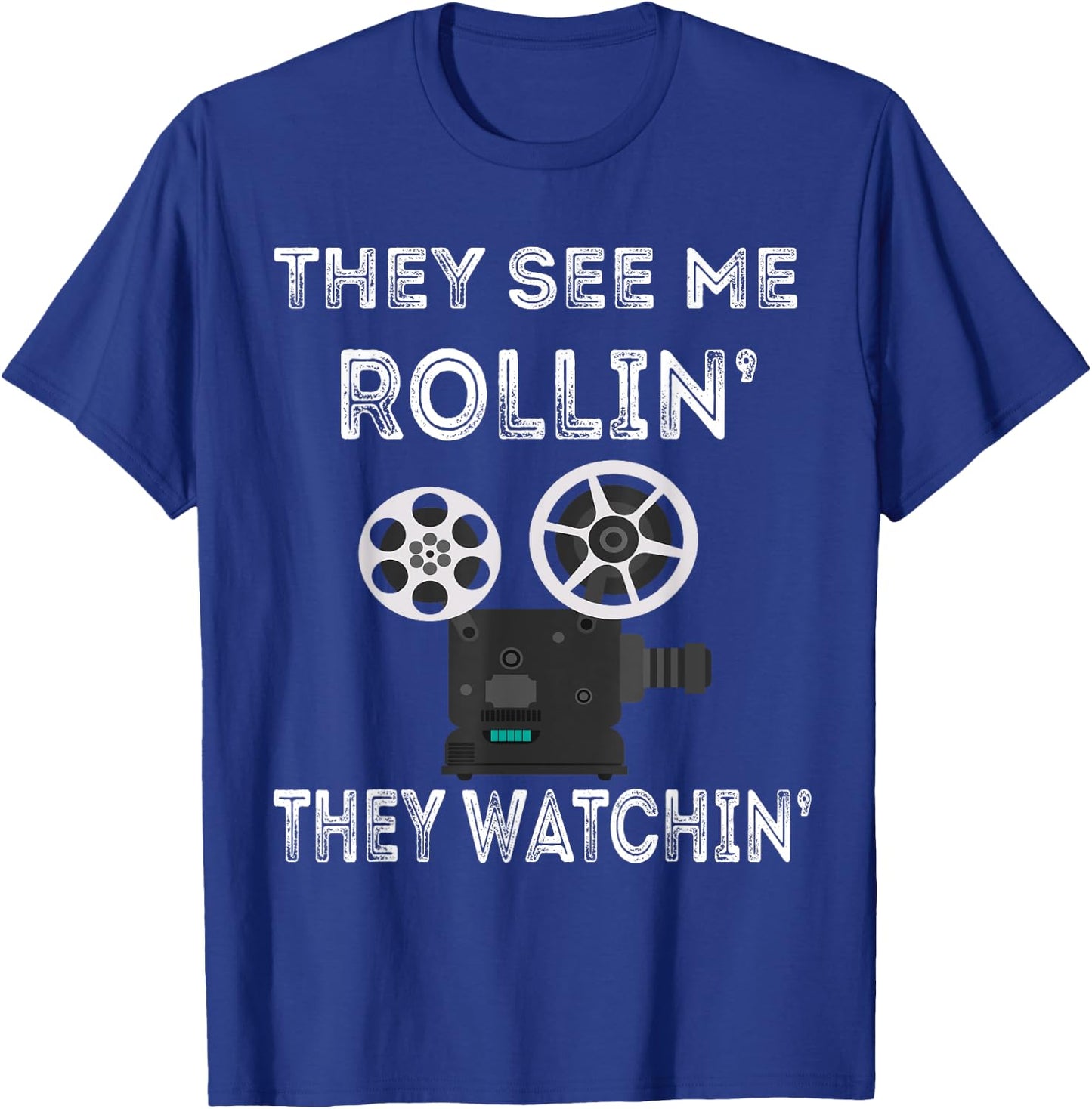 They See Me Rollin' They Watchin' Filmmaker Director Camera T-Shirt - T-Shirt | Royal