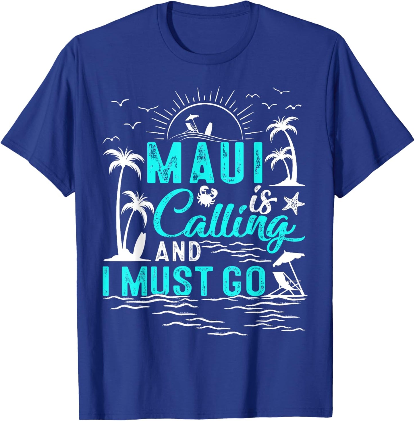 Maui Is Calling And I Must Go Hawaii Beach Vacation Summer T-Shirt - T-Shirt | Royal