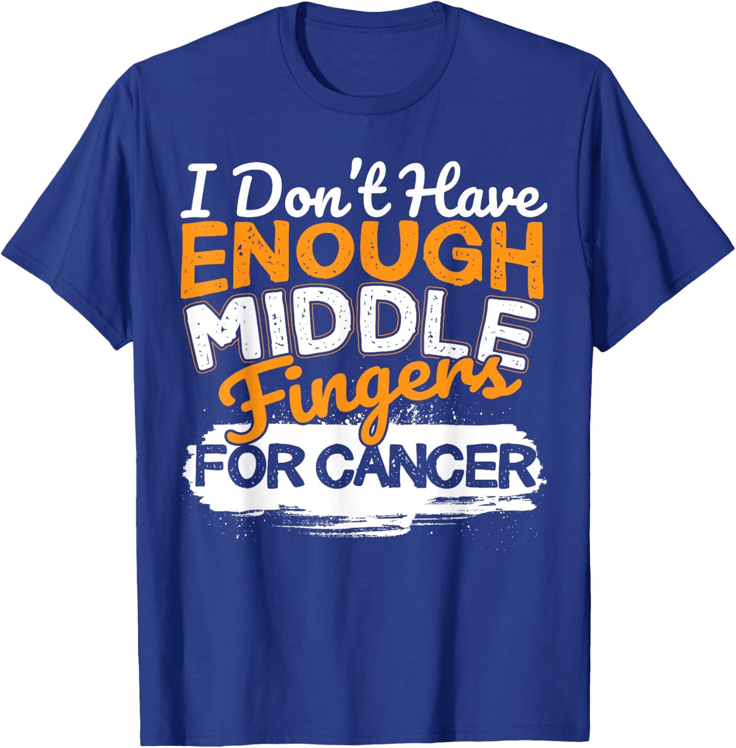 Funny I Don't Have Enough Middle Fingers for Cancer Design T-Shirt - T-Shirt | Royal