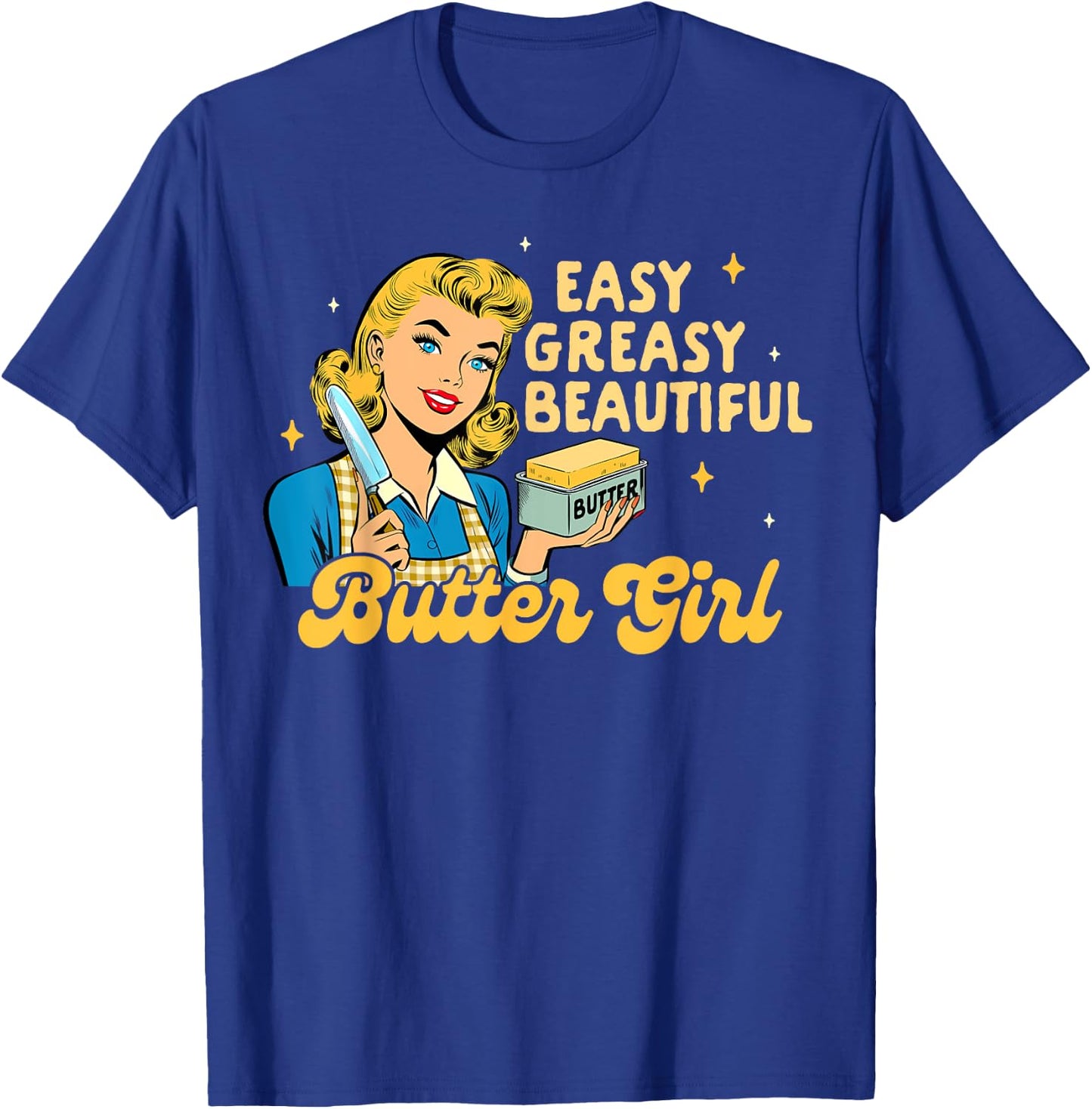 Baking Lover Baker Life Easy Greasy Beautiful Butter Girl T-Shirt - T-Shirt | Royal