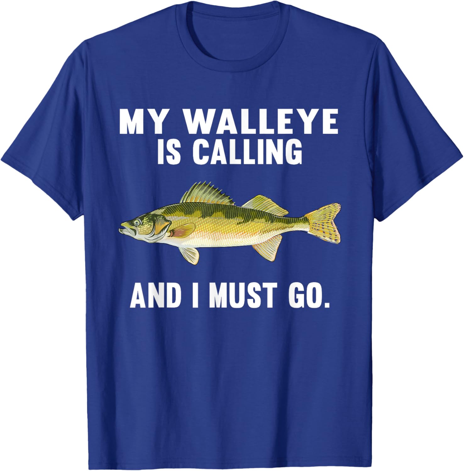 My Walleye Is Calling And I Must Go Funny Fish T-Shirt - T-Shirt | Royal