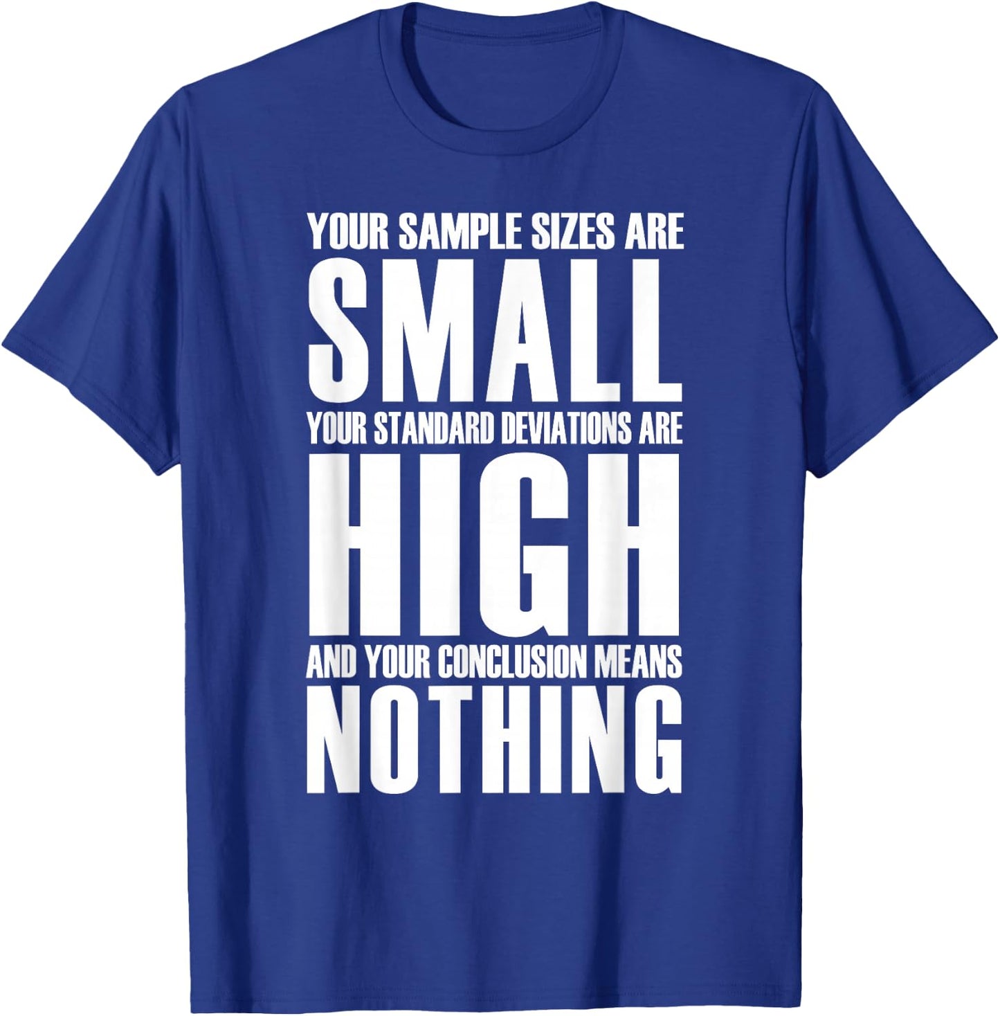 Your Sample Sizes Are Small Statistics T-Shirt - T-Shirt | Royal