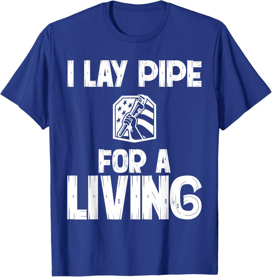 I Lay Pipe For A Living Funny Plumbing Plumbers T-Shirt - T-Shirt | Royal