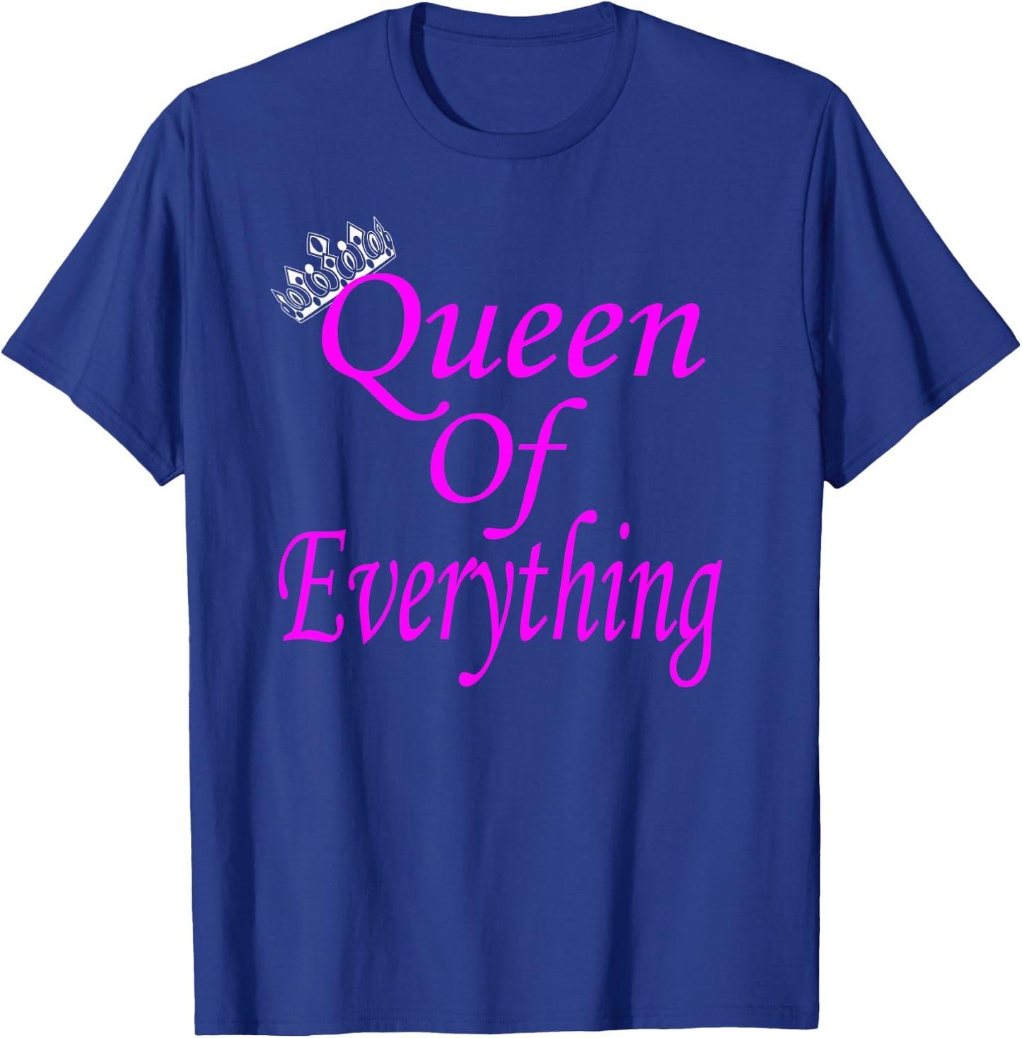 I'm The Queen of Everything T-Shirt - T-Shirt | Royal