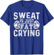 Funny Gym Workout Body Builder Sweat Is Just Fat Crying T-Shirt - T-Shirt | Royal