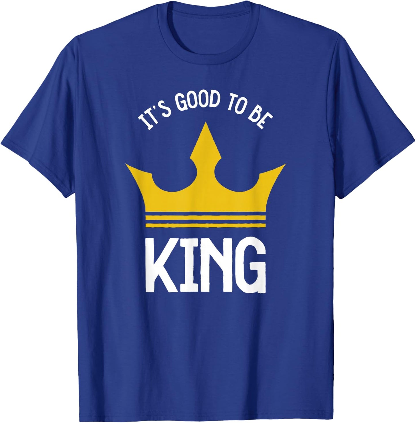 Funny It's Good To Be The King Dad Father's Day T-Shirt - T-Shirt | Royal