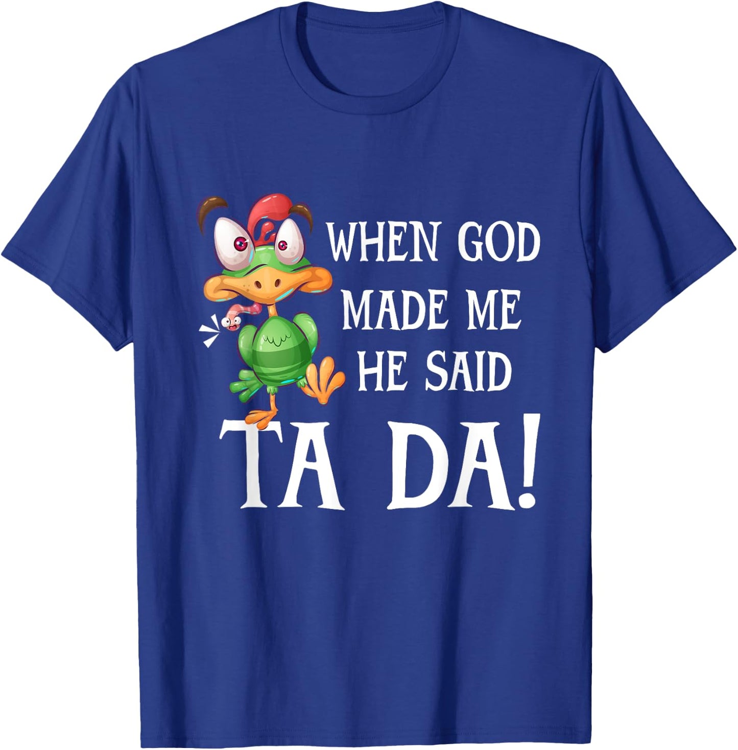 When God Made Me He Said TADA Funny Chicken Crazy Cock T-Shirt - T-Shirt | Royal