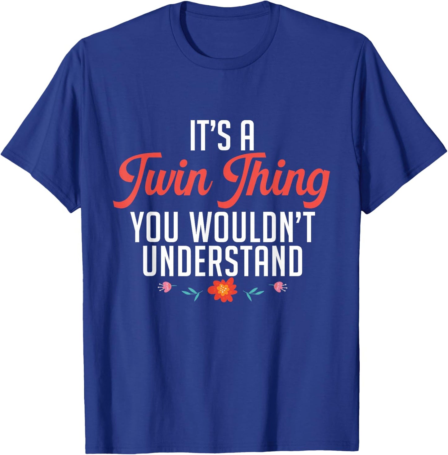 It's A Twin Thing You Wouldn't Understand Identical Twin Mom T-Shirt - T-Shirt | Royal