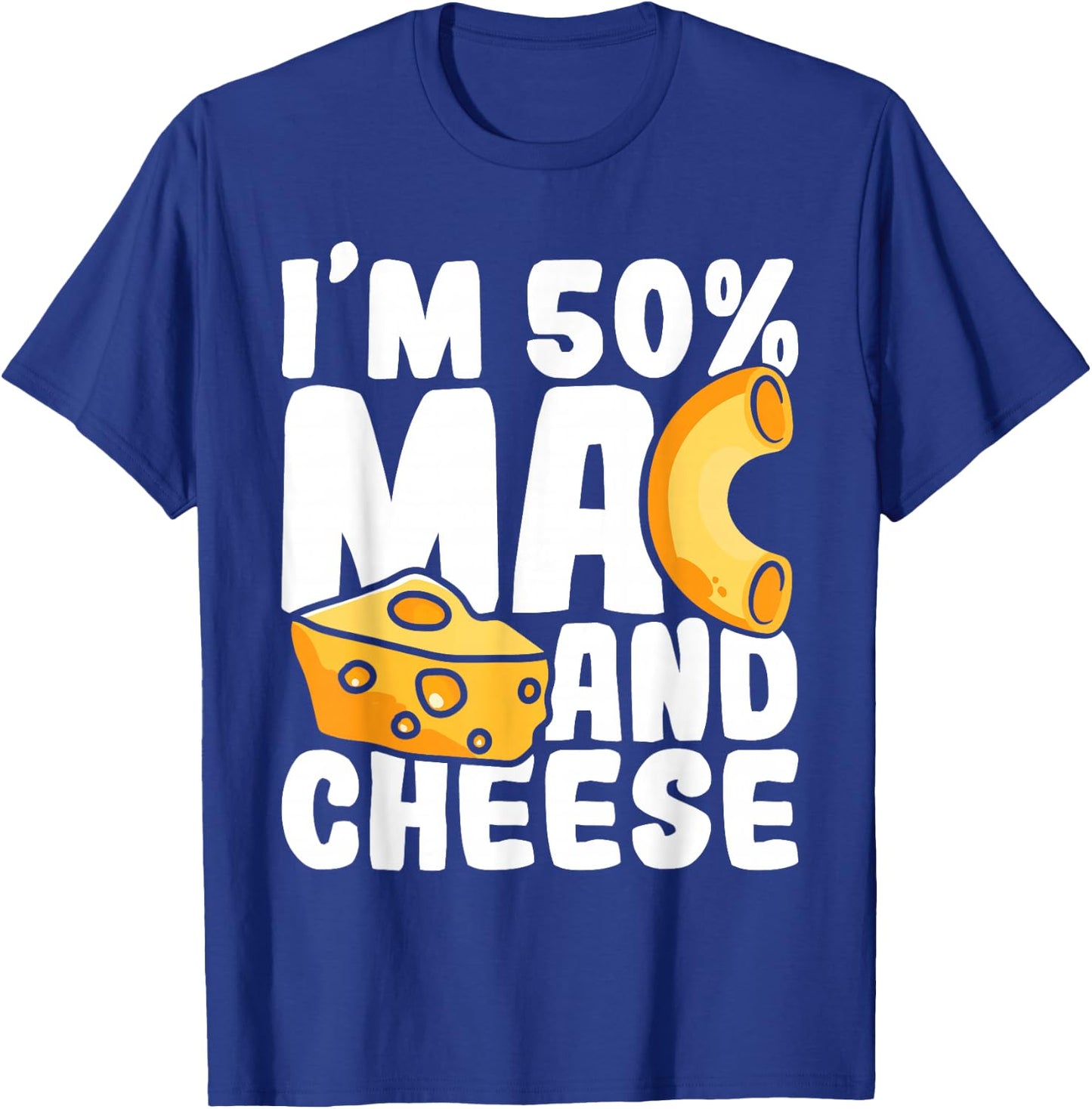 I'm 50% Mac and Cheese - Macaroni Noodle Food Lover Foodie T-Shirt - T-Shirt | Royal
