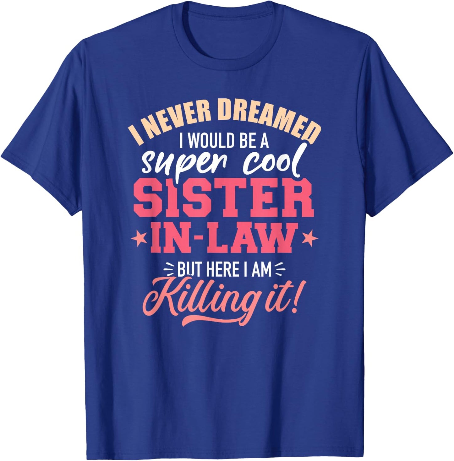 I never dreamed I would be a super sister-in-law T-Shirt - T-Shirt | Royal