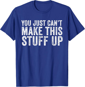 You Just Can't Make This Stuff Up Funny Vintage Distressed T-Shirt - T-Shirt | Royal