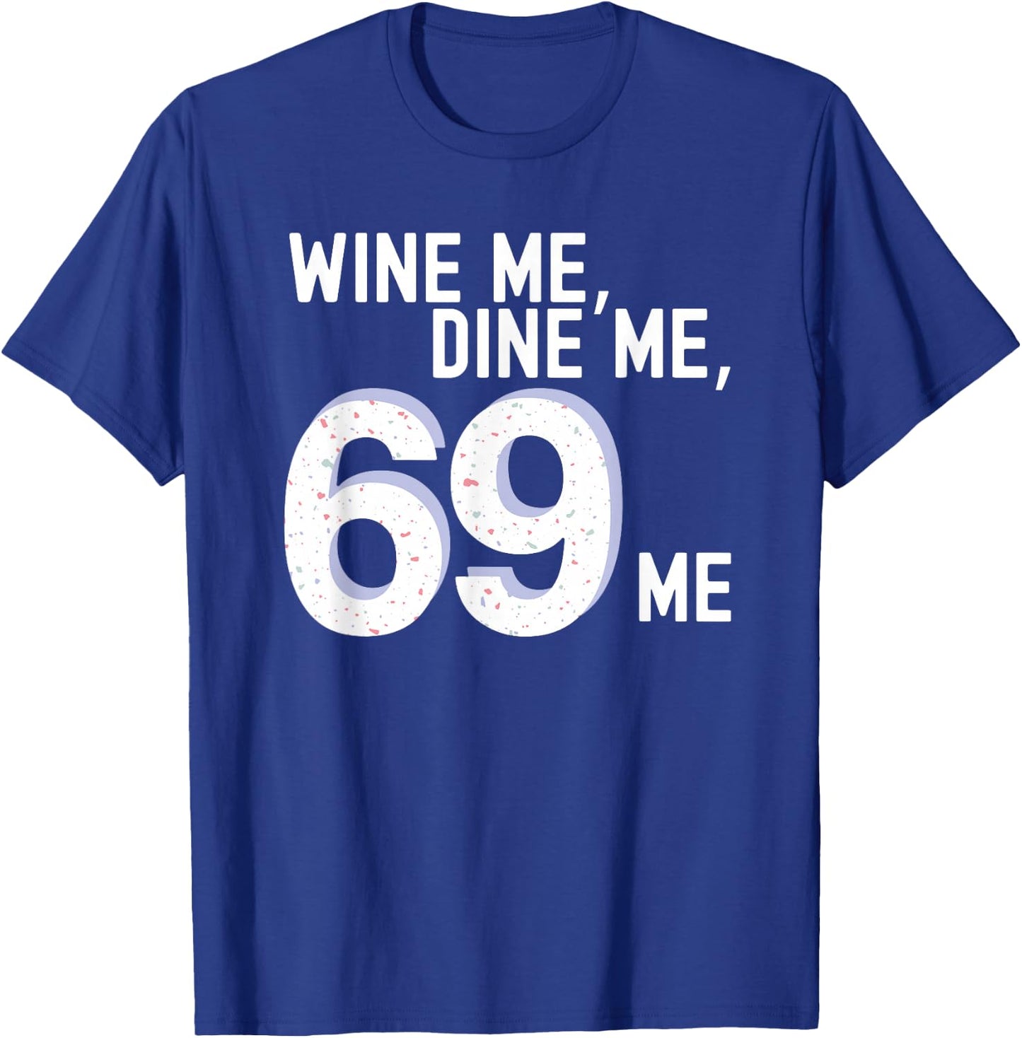 Funny Adult Humor "Wine Me Dine Me 69 Me" Bachelorette Party T-Shirt - T-Shirt | Royal