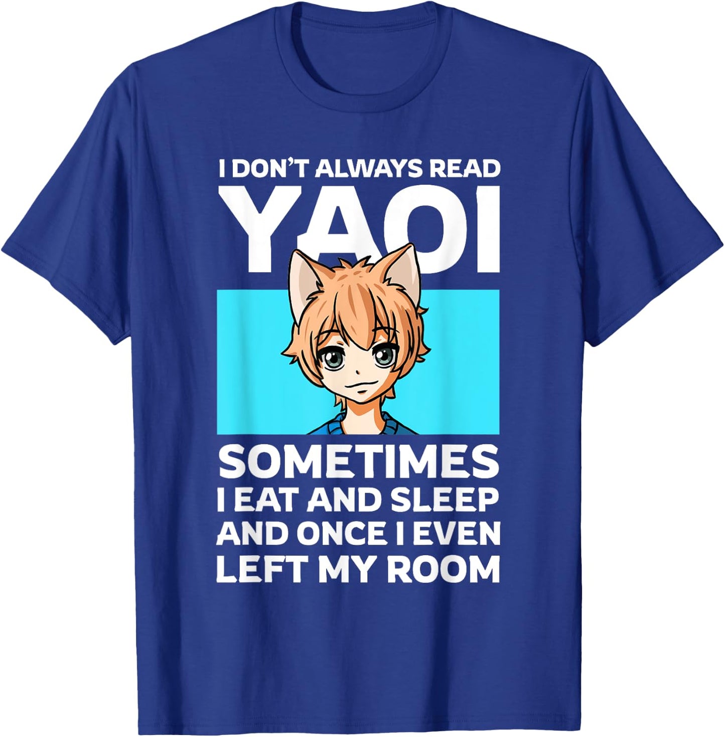 I Don't Always Read Yaoi Neko Anime Boy Fujoshi Boys Love T-Shirt - T-Shirt | Royal