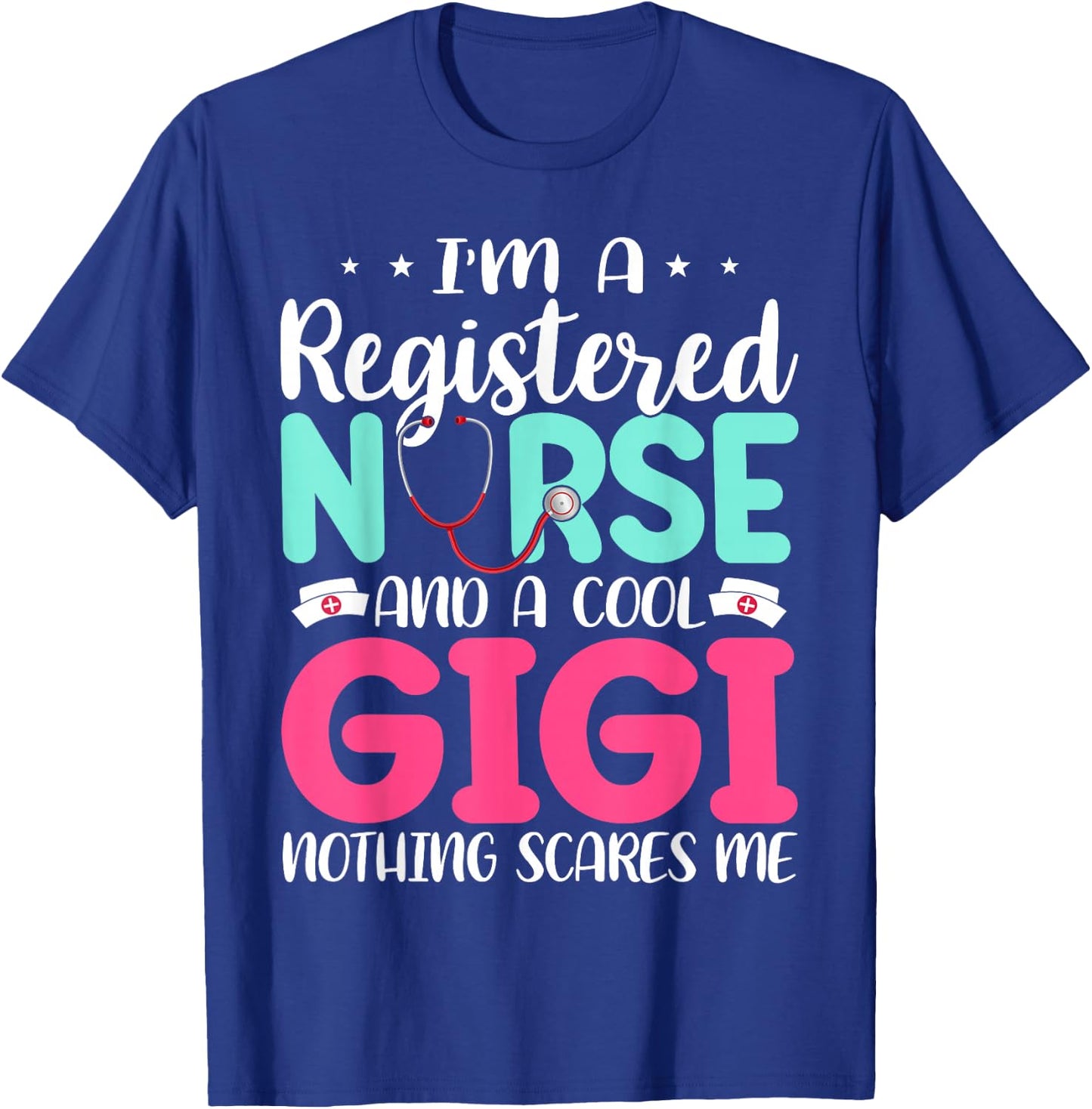 I'm A RN Nurse And Gigi Nothing Scares Me Mother's Day T-Shirt - T-Shirt | Royal