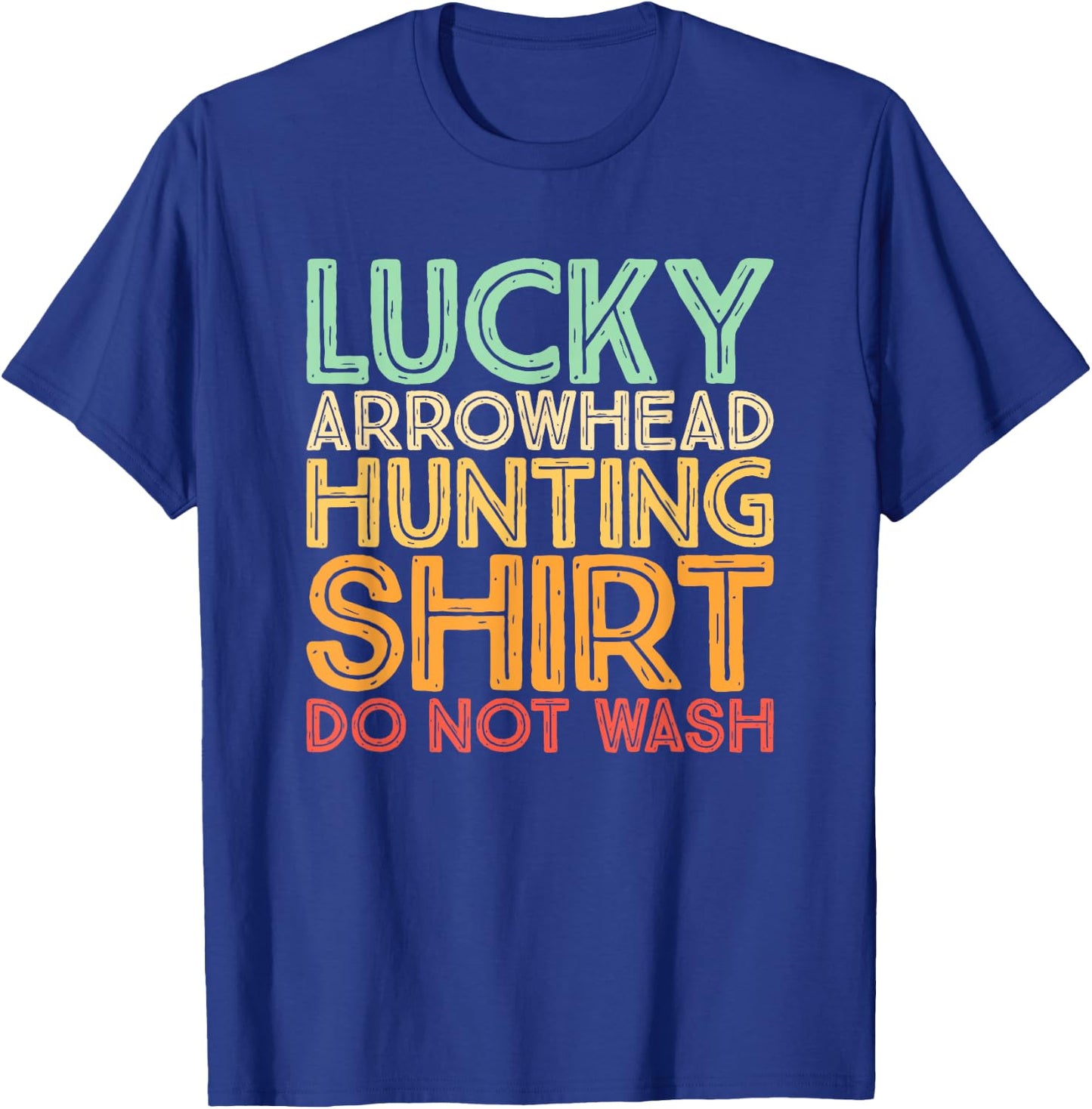 Hunting Arrowheads Do Not Wash Lucky Arrowhead Hunting T-Shirt - T-Shirt | Royal
