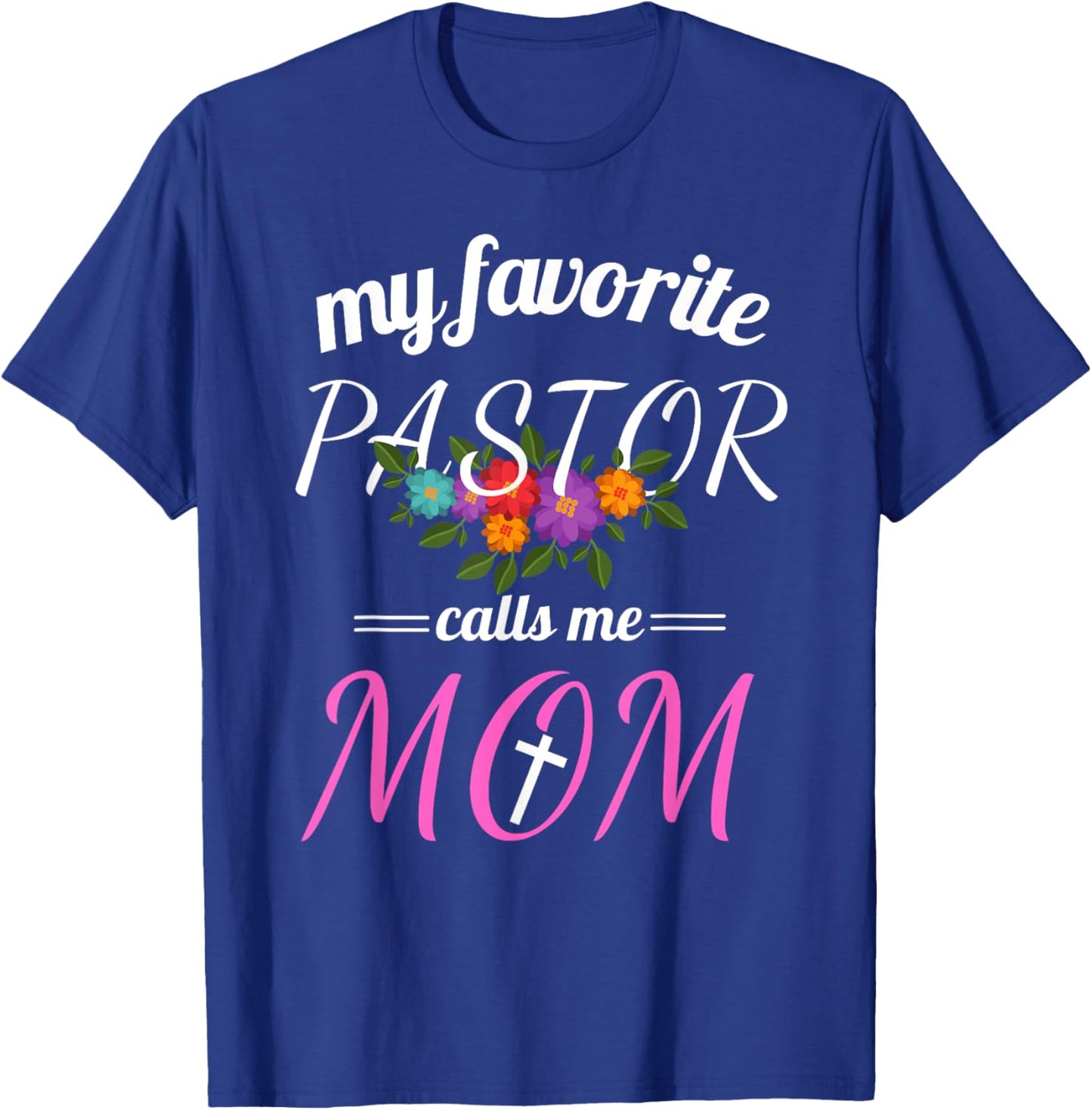 My Favorite Pastor Calls Me Mom Believer Christian Mother T-Shirt - T-Shirt | Royal