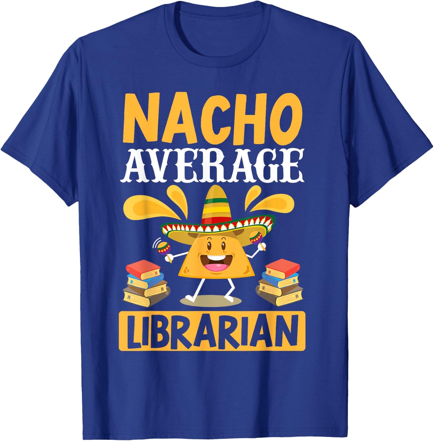 Cinco de Mayo Nacho Average Librarian Library Mexican Party T-Shirt - T-Shirt | Royal